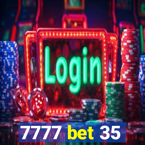 7777 bet 35